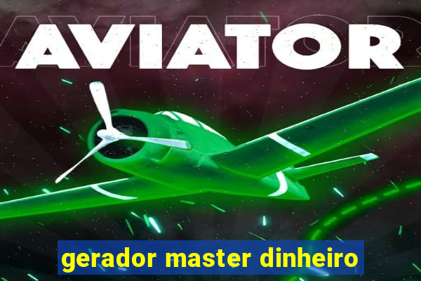 gerador master dinheiro